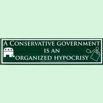 Conservative Government is an Organized Hypocrisy 11 1/2" x 3"