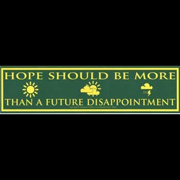 Hope Should Be More Than a Future Disappointment 11 1/2" x 3"