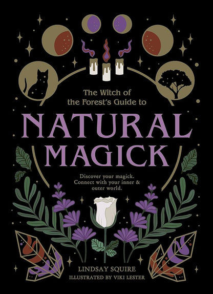 The Witch of the Forest's Guide to Natural Magick: Discover your magick. Connect with your inner & outer world cover image