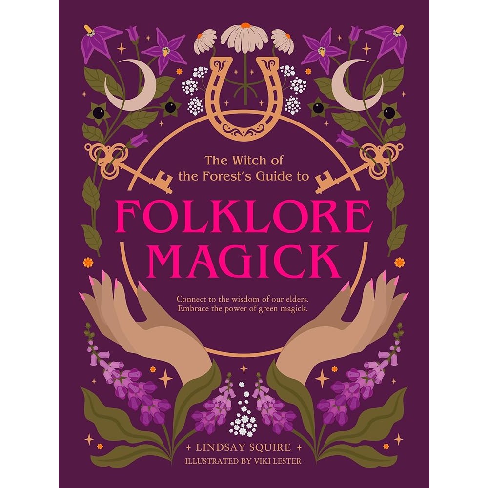 The Witch of the Forest's Guide to Folklore Magick: Connect to the wisdom of our elders. Embrace the power of green magick. cover image