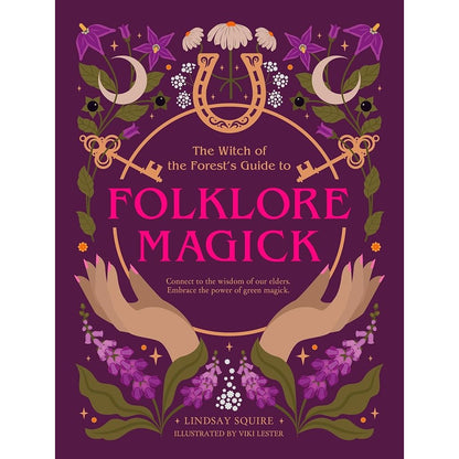 The Witch of the Forest's Guide to Folklore Magick: Connect to the wisdom of our elders. Embrace the power of green magick. cover image