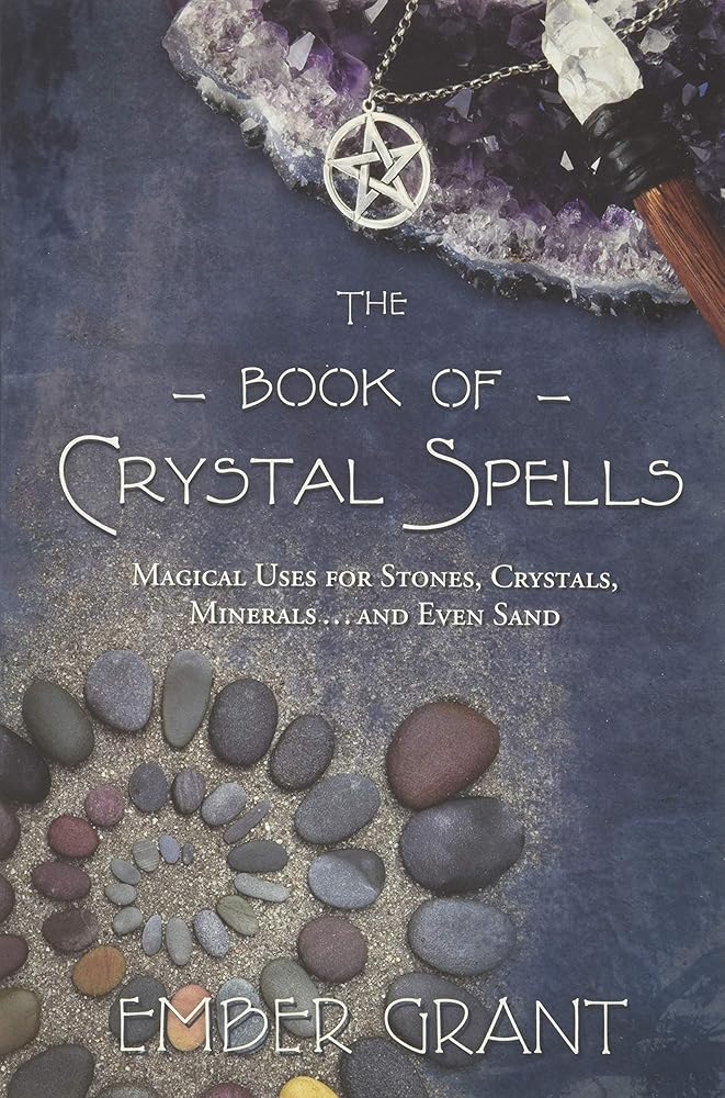 The Book of Crystal Spells: Magical Uses for Stones, Crystals, Minerals ... and Even Sand cover image