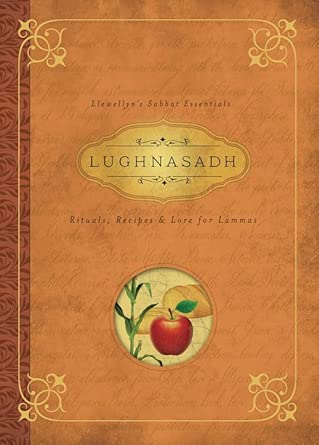 Lughnasadh: Rituals, Recipes & Lore for Lammas (Llewellyn's Sabbat Essentials, 4) cover image