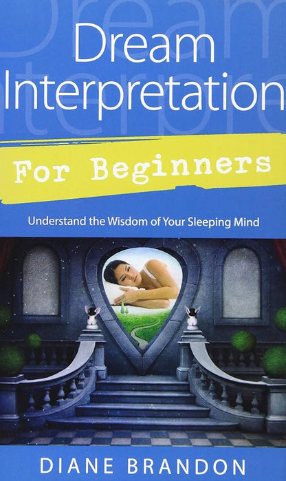 Dream Interpretation for Beginners: Understand the Wisdom of Your Sleeping Mind (Llewellyn's For Beginners, 43) cover image