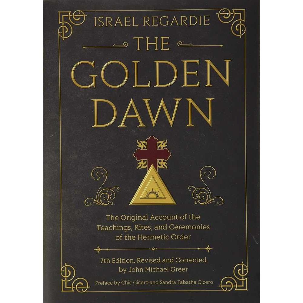 The Golden Dawn: The Original Account of the Teachings, Rites, and Ceremonies of the Hermetic Order cover image