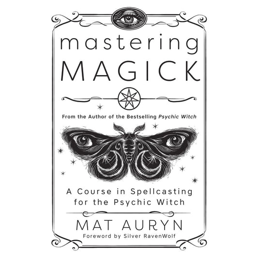 Mastering Magick: A Course in Spellcasting for the Psychic Witch (Mat Auryn's Psychic Witch, 2) cover image