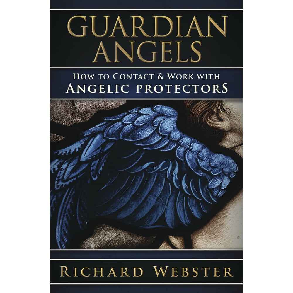 Guardian Angels: How to Contact & Work with Angelic Protectors by Richard Webster