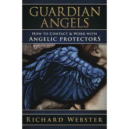 Guardian Angels: How to Contact & Work with Angelic Protectors by Richard Webster