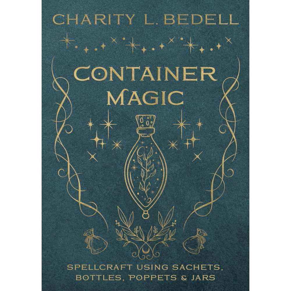 Container Magic: Spellcraft Using Sachets, Bottles, Poppets & Jars by Charity L. Bedell