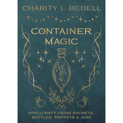 Container Magic: Spellcraft Using Sachets, Bottles, Poppets & Jars by Charity L. Bedell