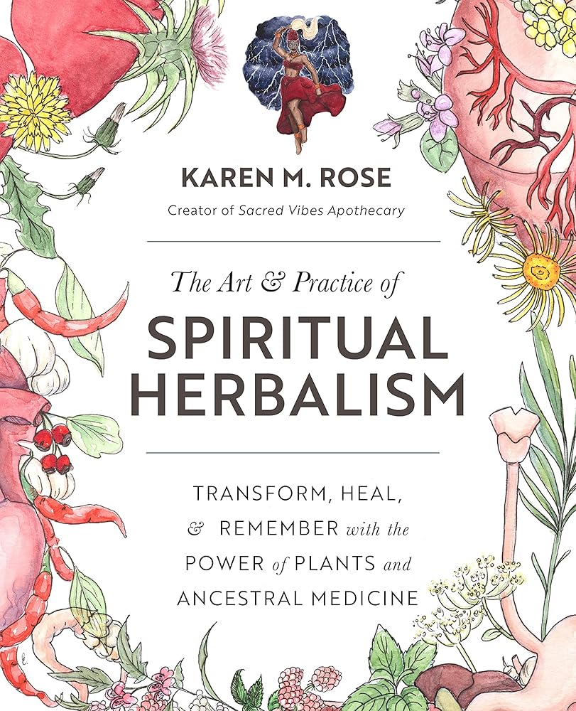 The Art & Practice of Spiritual Herbalism: Transform, Heal, and Remember with the Power of Plants and Ancestral Medicine cover image
