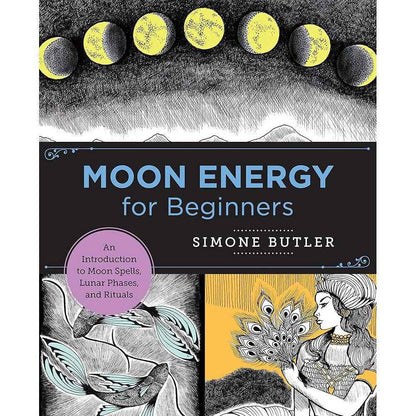 Moon Energy for Beginners: An Introduction to Moon Spells, Lunar Phases, and Rituals (New Shoe Press) by Simone Butler