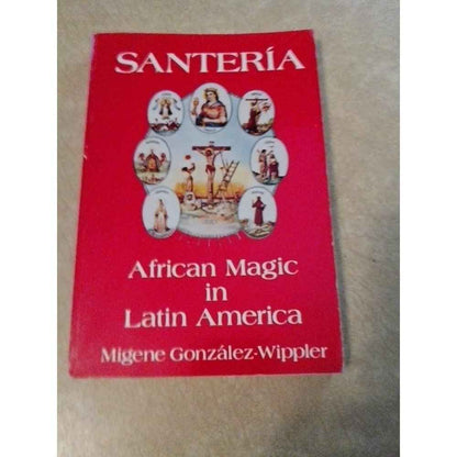 Santeria: African Magic in Latin America by Migene Gonzalez-Wippler