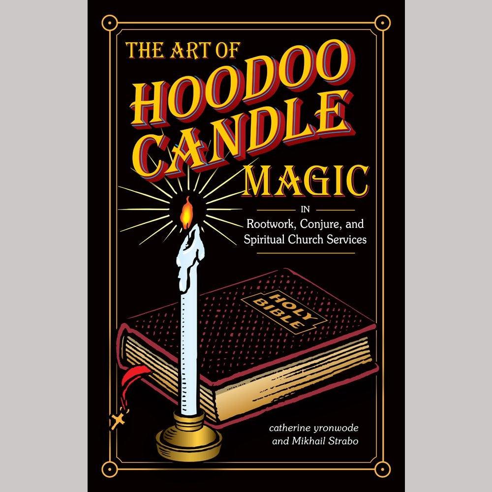 The Art of Hoodoo Candle Magic in Rootwork, Conjure, and Spiritual Church Services cover image