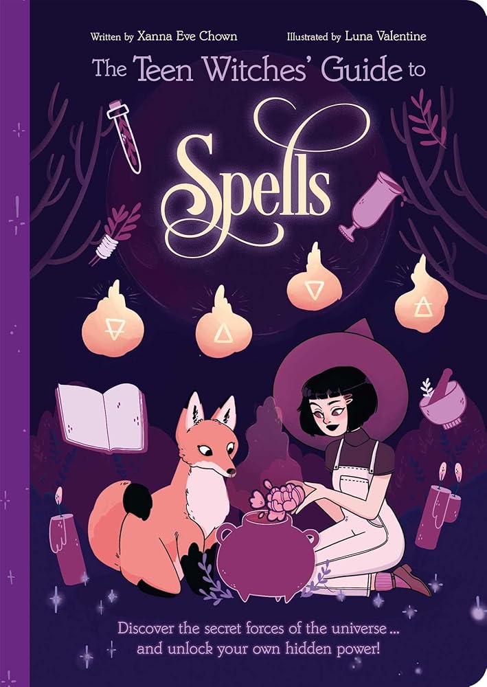 The Teen Witches' Guide to Spells: Discover the Secret Forces of the Universe... and Unlock your Own Hidden Power! cover image