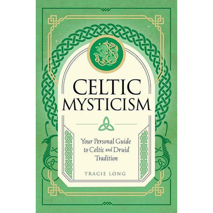 Celtic Mysticism: Your Personal Guide to Celtic and Druid Tradition (Mystic Traditions, 2) by Tracie Long