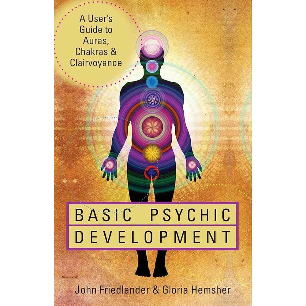 Basic Psychic Development: A User's Guide to Auras, Chakras & Clairvoyance by John Friedlander, Gloria Hemsher