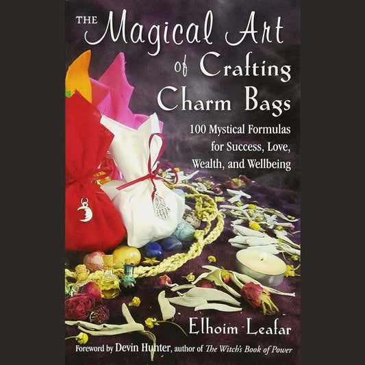 The Magical Art of Crafting Charm Bags: 100 Mystical Formulas for Success, Love, Wealth, and Wellbeing cover image