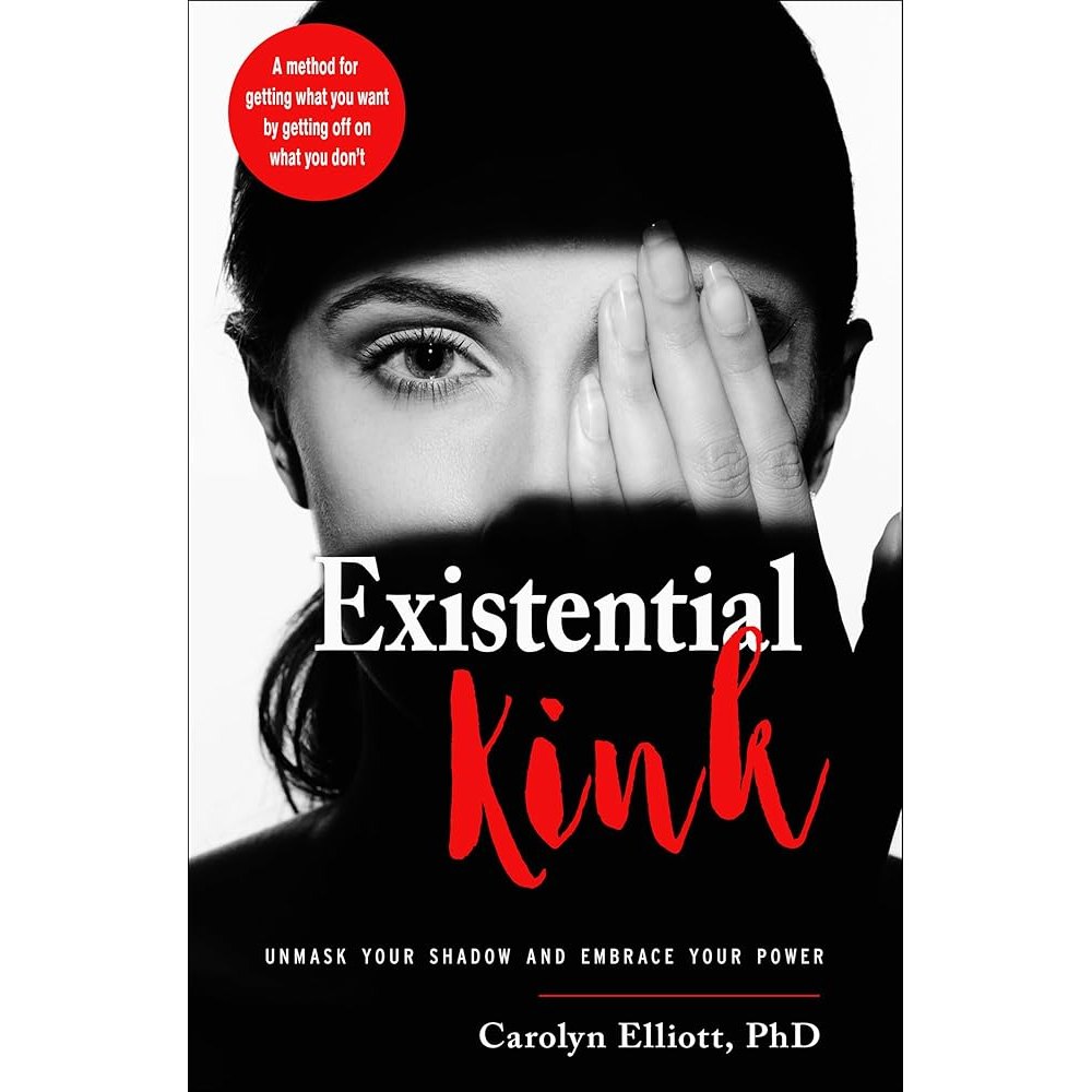 Existential Kink: Unmask Your Shadow and Embrace Your Power (A method for getting what you want by getting off on what you don't) cover image