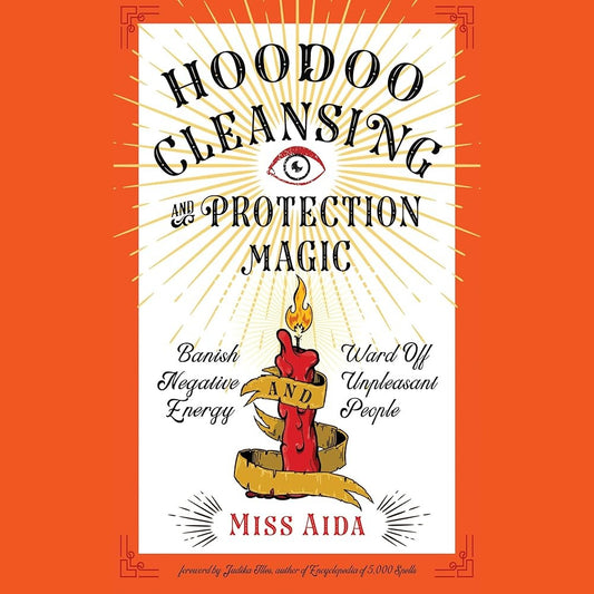 Hoodoo Cleansing and Protection Magic: Banish Negative Energy and Ward Off Unpleasant People cover image