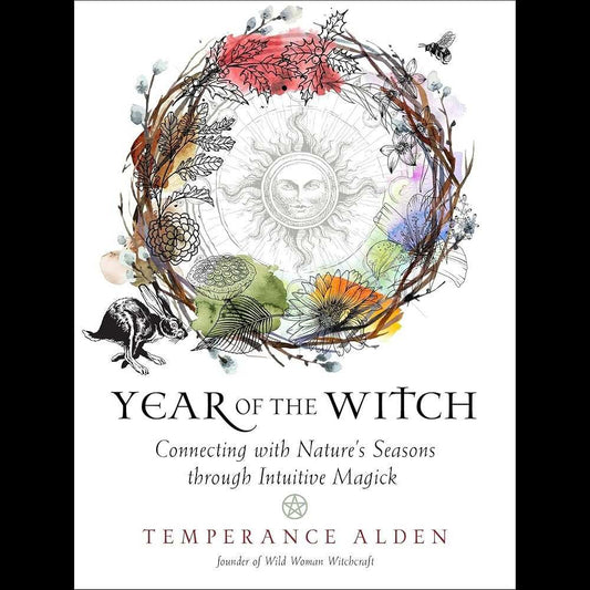 Year of the Witch: Connecting with Nature's Seasons through Intuitive Magick by Temperance Alden