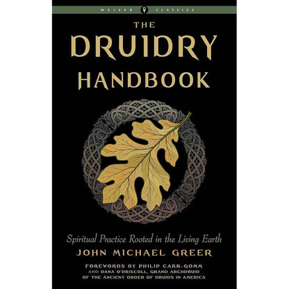 Druidry Handbook: Spiritual Practice Rooted in the Living Earth (Weiser Classics Series) by John Michael Greer, Philip Carr-Gomm, Dana O'Driscoll