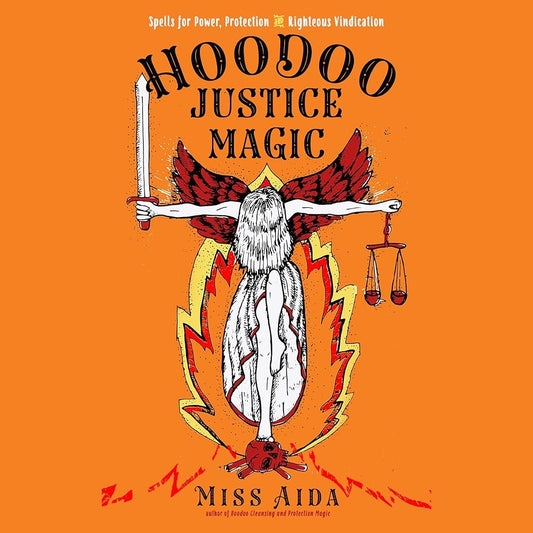 Hoodoo Justice Magic: Spells for Power, Protection and Righteous Vindication cover image