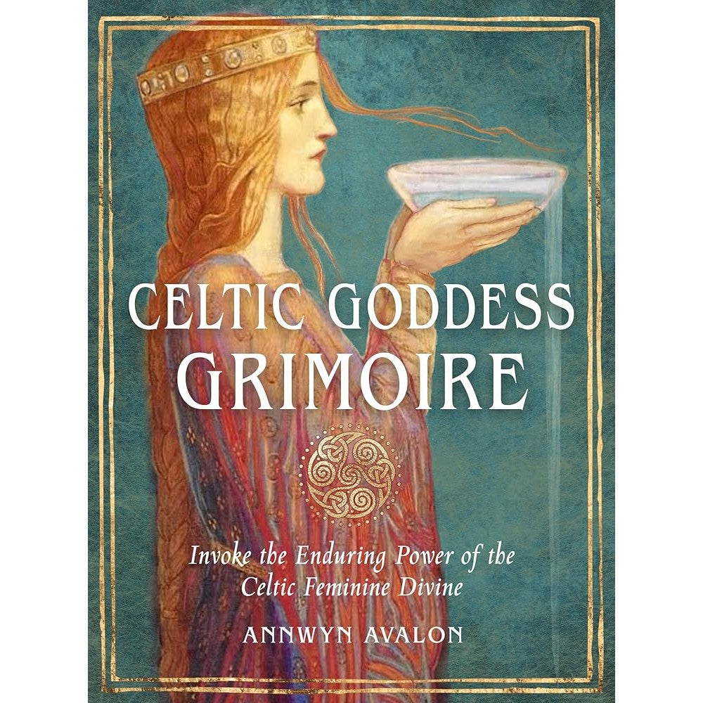 Celtic Goddess Grimoire: Invoke the Enduring Power of the Celtic Feminine Divine cover image