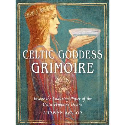 Celtic Goddess Grimoire: Invoke the Enduring Power of the Celtic Feminine Divine cover image