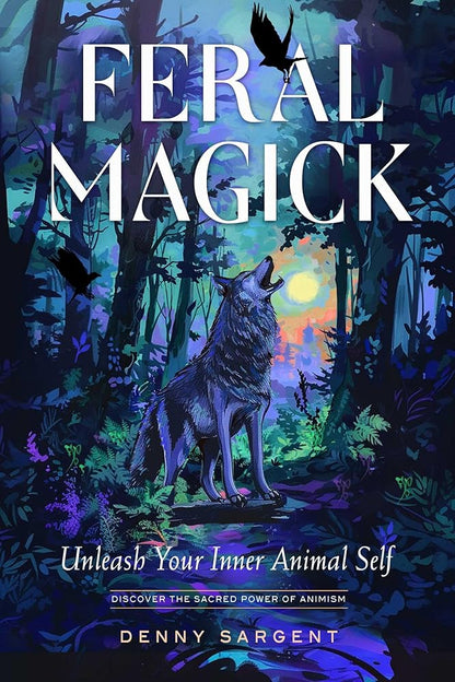 Feral Magick: Unleash Your Inner Animal Self cover image