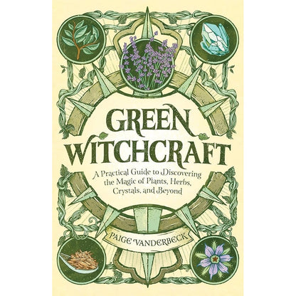Green Witchcraft: A Practical Guide to Discovering the Magic of Plants, Herbs, Crystals, and Beyond (Practicing Green Witchcraft) cover image