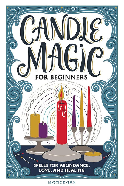 Candle Magic for Beginners: Spells for Abundance, Love, and Healing cover image