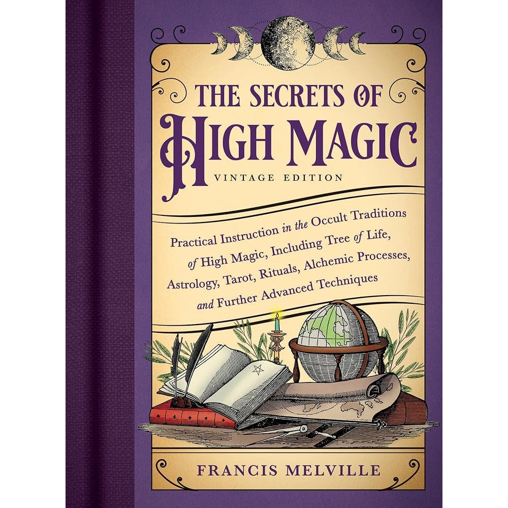 The Secrets of High Magic: Vintage Edition: Practical Instruction in the Occult Traditions of High Magic, Including Tree of Life, Astrology, Tarot, ... Processes, and Further Advanced Techniques cover image