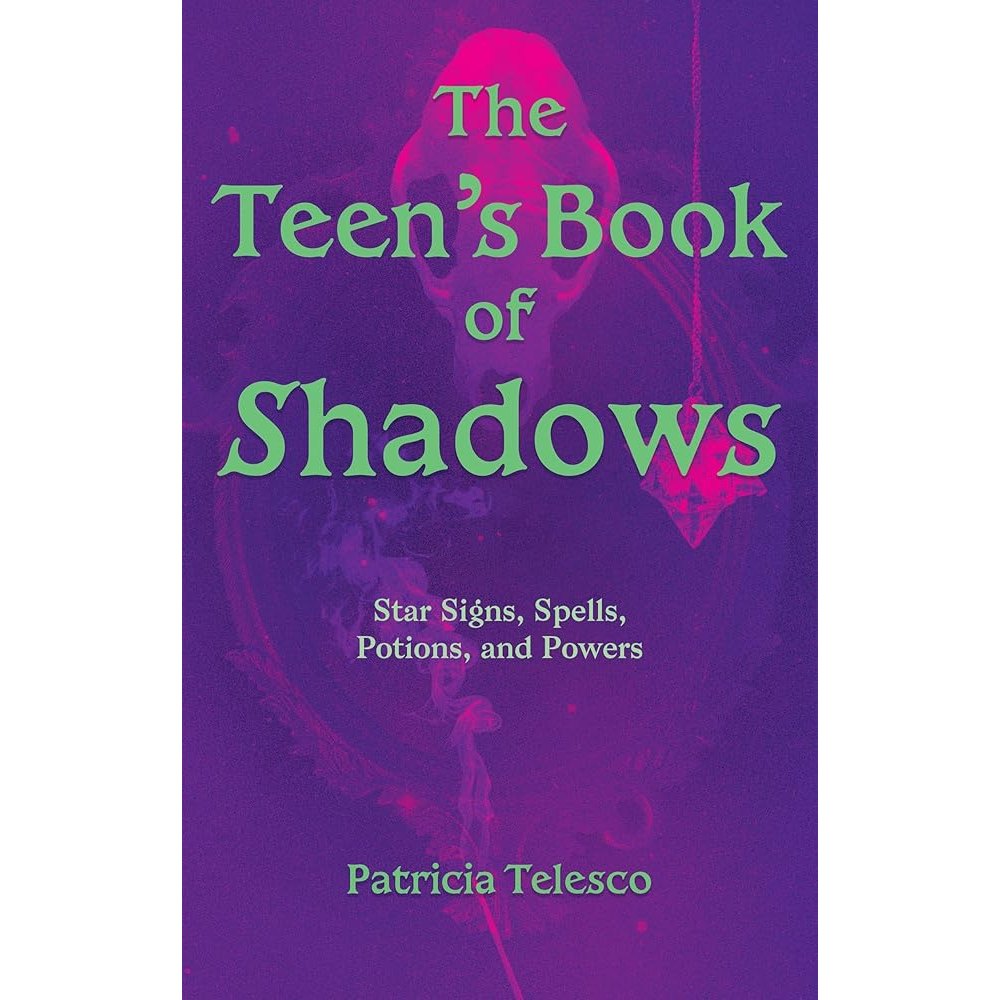 The Teen’s Book of Shadows: Star Signs, Spells, Potions, and Powers cover image