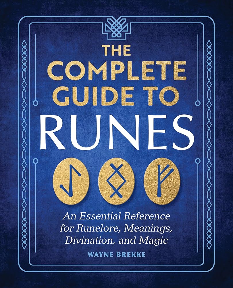 The Complete Guide to Runes: An Essential Reference for Runelore, Meanings, Divination, and Magic cover image