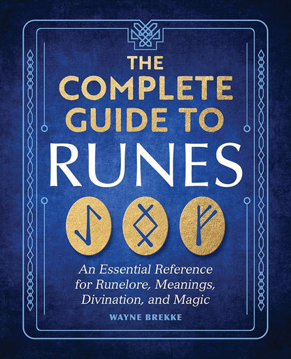 The Complete Guide to Runes: An Essential Reference for Runelore, Meanings, Divination, and Magic cover image