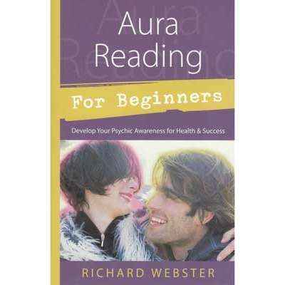 Aura Reading for Beginners: Develop Your Psychic Awareness for Health & Success (Llewellyn's For Beginners, 10) by Richard Webster