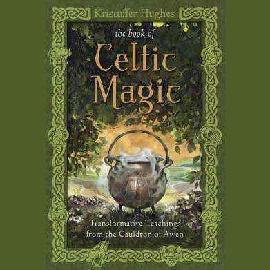 The Book of Celtic Magic: Transformative Teachings from the Cauldron of Awen by Kristoffer Hughes