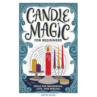 Candle Magic for Beginners: Spells for Abundance, Love, and Healing by Mystic Dylan