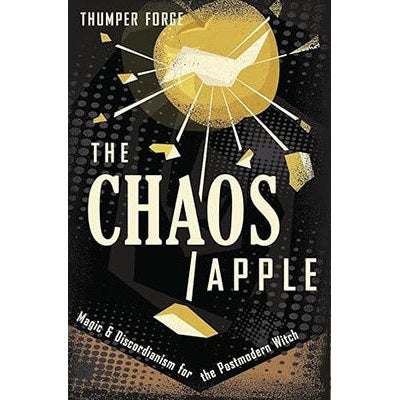 The Chaos Apple: Magic & Discordianism for the Postmodern Witch by Thumper Forge, Michael Thomas Ford