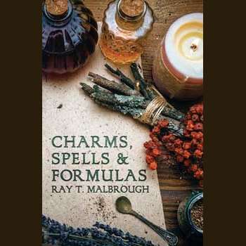 Charms, Spells and Formulas by Ray Malbrough