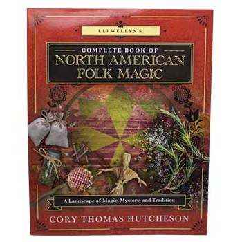 Llewellyn's Complete Book of North American Folk Magic: A Landscape of Magic, Mystery, and Tradition (Llewellyn's Complete Book Series, 16) by Cory Thomas Hutcheson, Brandon Weston, Melissa A. Ivanco-Murray, Starr Casas, Stephanie Rose Bird, H. Byron