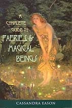 Complete guide to Faeries and Magical Beings by Cassandra Eason