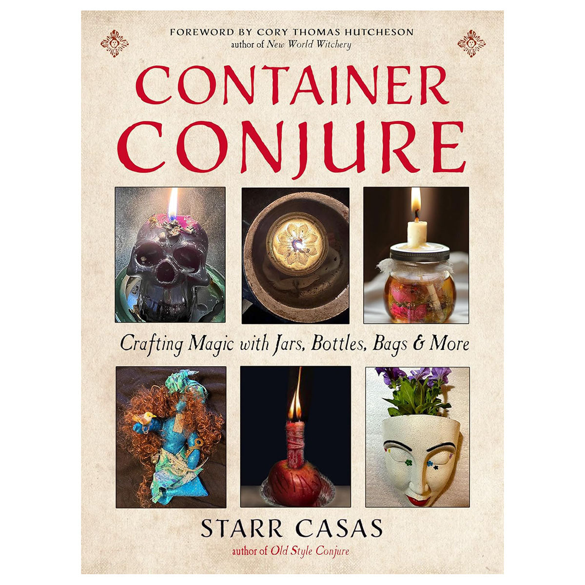 Container Conjure: Crafting Magic with Jars, Bottles, Bags, and More by Starr Casas, Cory Thomas Hutcheson