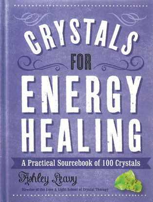 Crystals for Energy Healing by Ashley Leavy