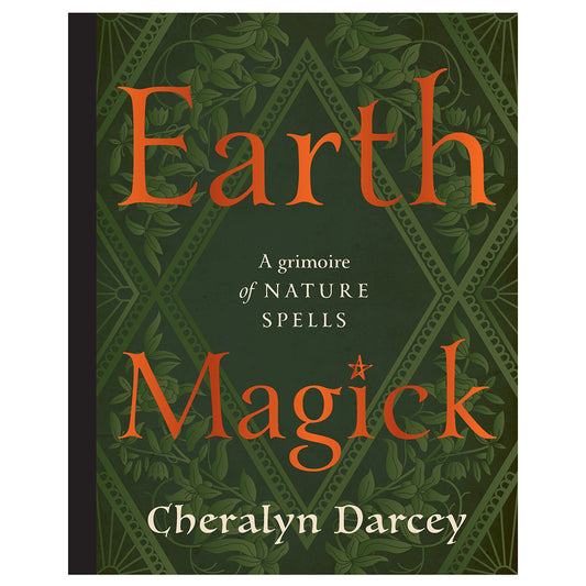 Earth Magick: A Grimoire of Nature Spells by Cheralyn Darcey