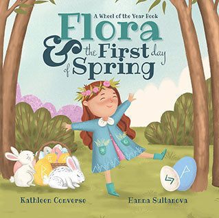 Flora & the First Day of Spring: A Wheel of the Year Book by Kathleen Converse, Hanna Sultanova