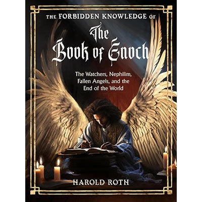 The Forbidden Knowledge of the Book of Enoch: The Watchers, Nephilim, Fallen Angels, and the End of the World by Harold Roth