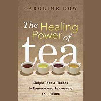 Healing Power of Tea by Caroline Dow