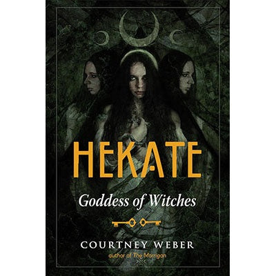 Hekate: Goddess of Witches by Courtney Weber